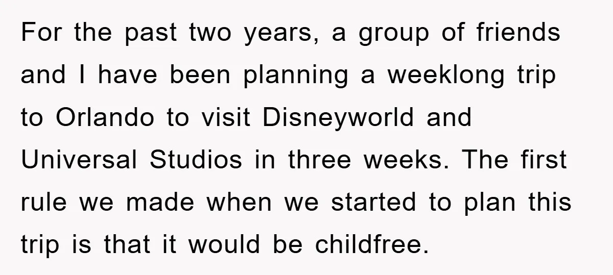 For the past two years, a group of friends and I have been planning a weeklong trip to Orlando to visit Disneyworld and Universal Studios in three weeks. The first...