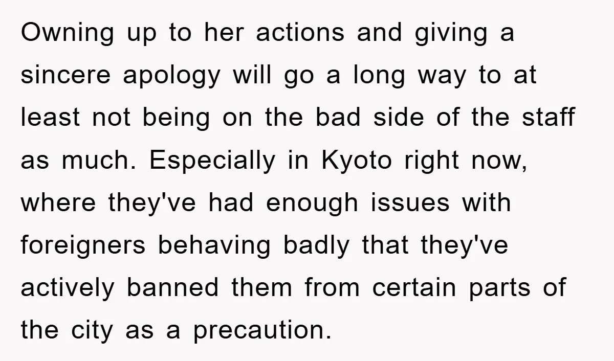 Owning up to her actions and giving a sincere apology will go a long way to at least not being on the bad side of the staff as much. Especially...
