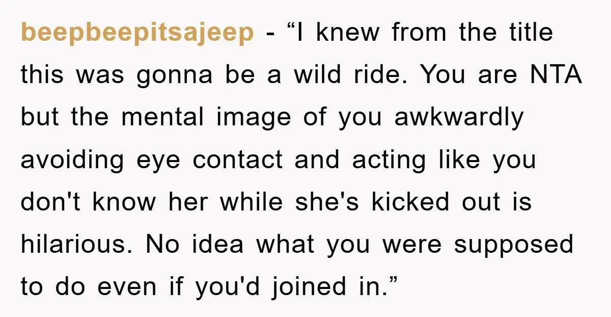 beepbeepitsajeep − “I knew from the title this was gonna be a wild ride. You are NTA but the mental image of you awkwardly avoiding eye contact and acting like...