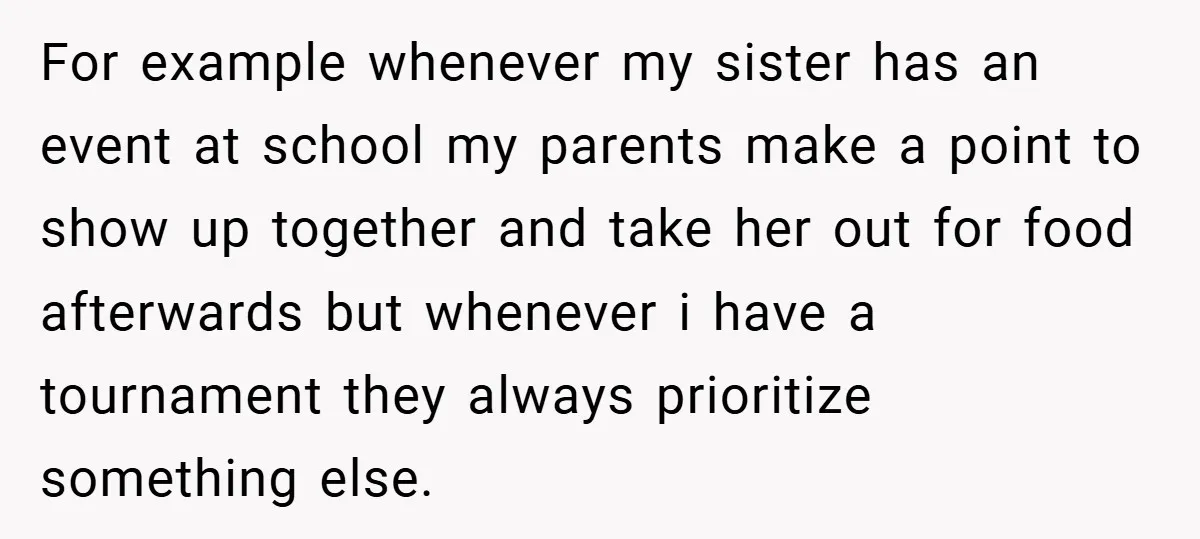 For example whenever my sister has an event at school my parents make a point to show up together and take her out for food afterwards but whenever i have...
