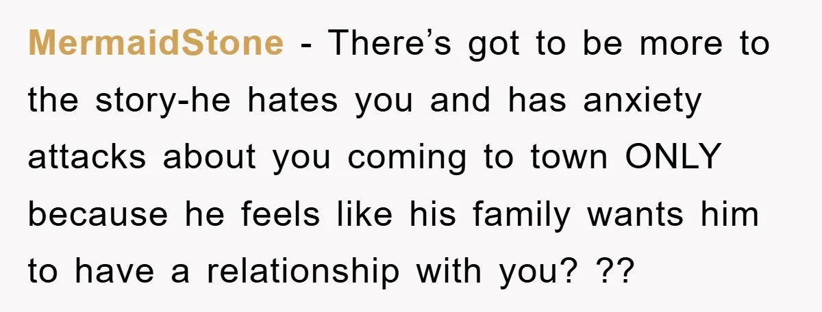 MermaidStone − There’s got to be more to the story-he hates you and has anxiety attacks about you coming to town ONLY because he feels like his family wants him...