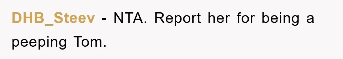 DHB_Steev − NTA. Report her for being a peeping Tom.