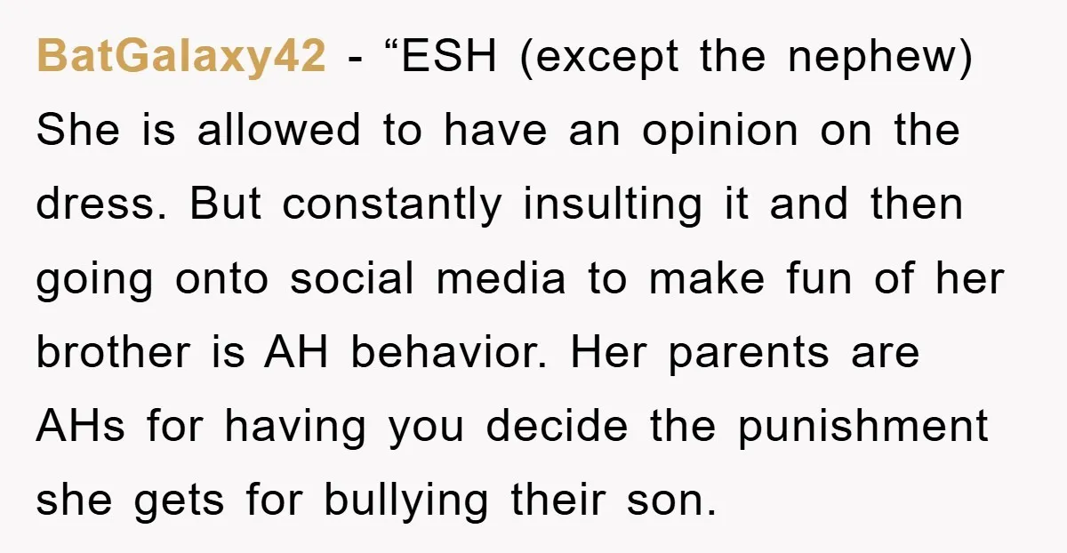 BatGalaxy42 − “ESH (except the nephew) She is allowed to have an opinion on the dress. But constantly insulting it and then going onto social media to make fun of...