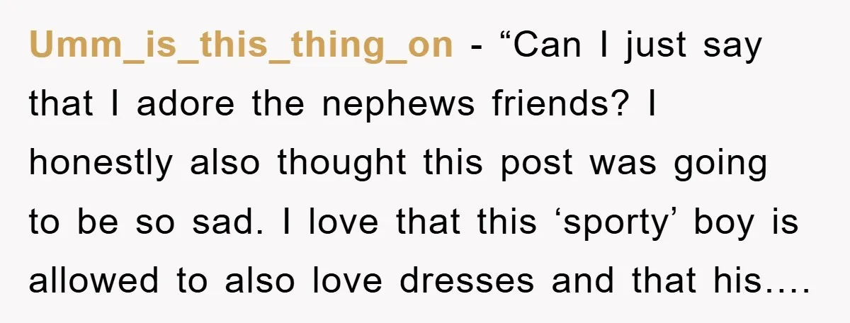 Umm_is_this_thing_on − “Can I just say that I adore the nephews friends? I honestly also thought this post was going to be so sad. I love that this ‘sporty’ boy...