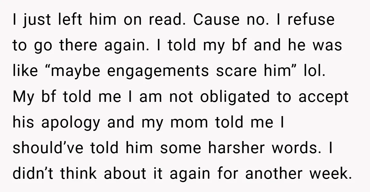I just left him on read. Cause no. I refuse to go there again. I told my bf and he was like “maybe engagements scare him” lol. My bf told...
