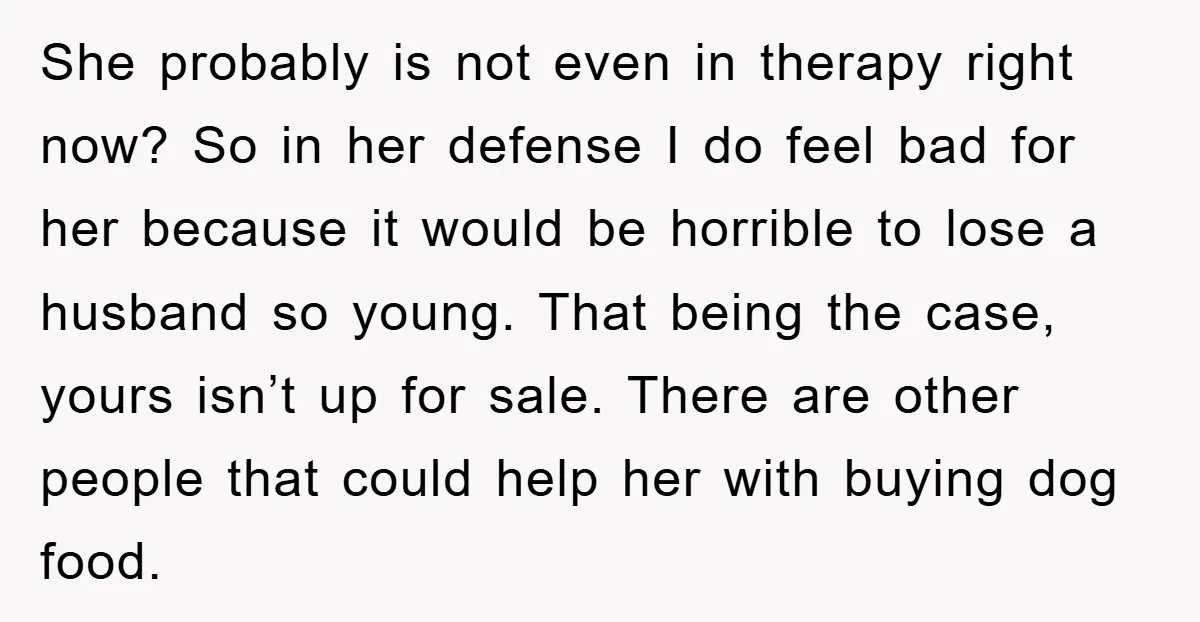 She probably is not even in therapy right now? So in her defense I do feel bad for her because it would be horrible to lose a husband so young....
