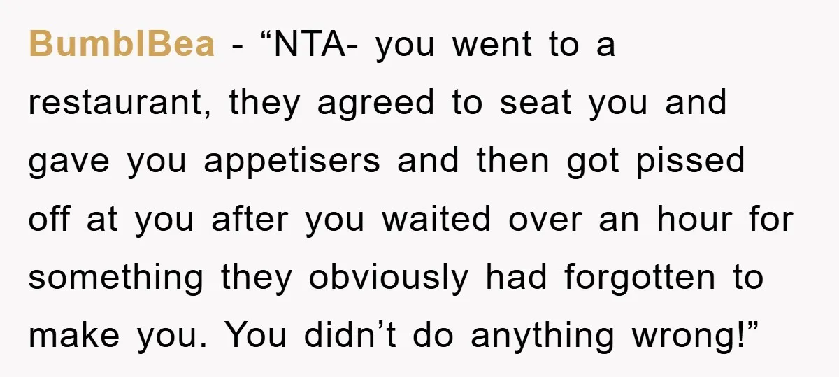 BumblBea − “NTA- you went to a restaurant, they agreed to seat you and gave you appetisers and then got pissed off at you after you waited over an hour...