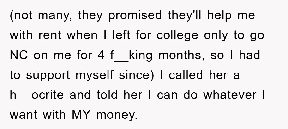 (not many, they promised they'll help me with rent when I left for college only to go NC on me for 4 f__king months, so I had to support myself...