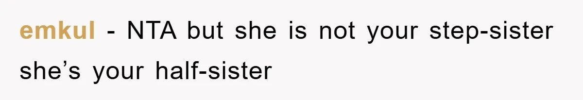 emkul − NTA but she is not your step-sister she’s your half-sister