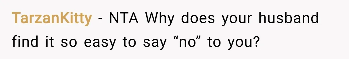 TarzanKitty − NTA Why does your husband find it so easy to say “no” to you?