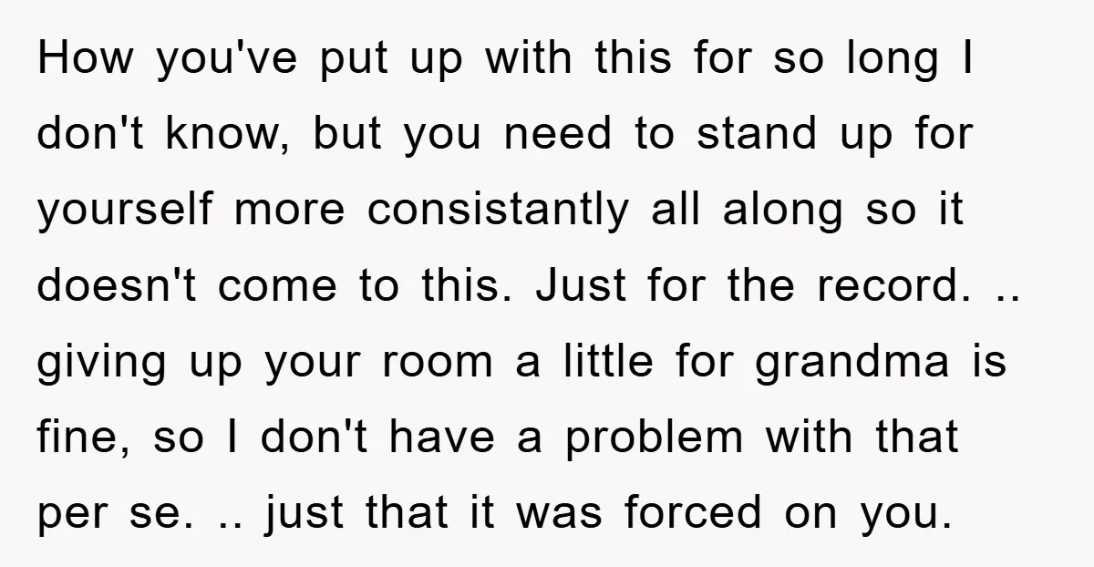 How you've put up with this for so long I don't know, but you need to stand up for yourself more consistantly all along so it doesn't come to this....