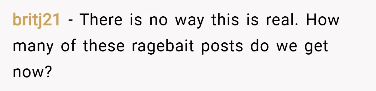 britj21 − There is no way this is real. How many of these ragebait posts do we get now?