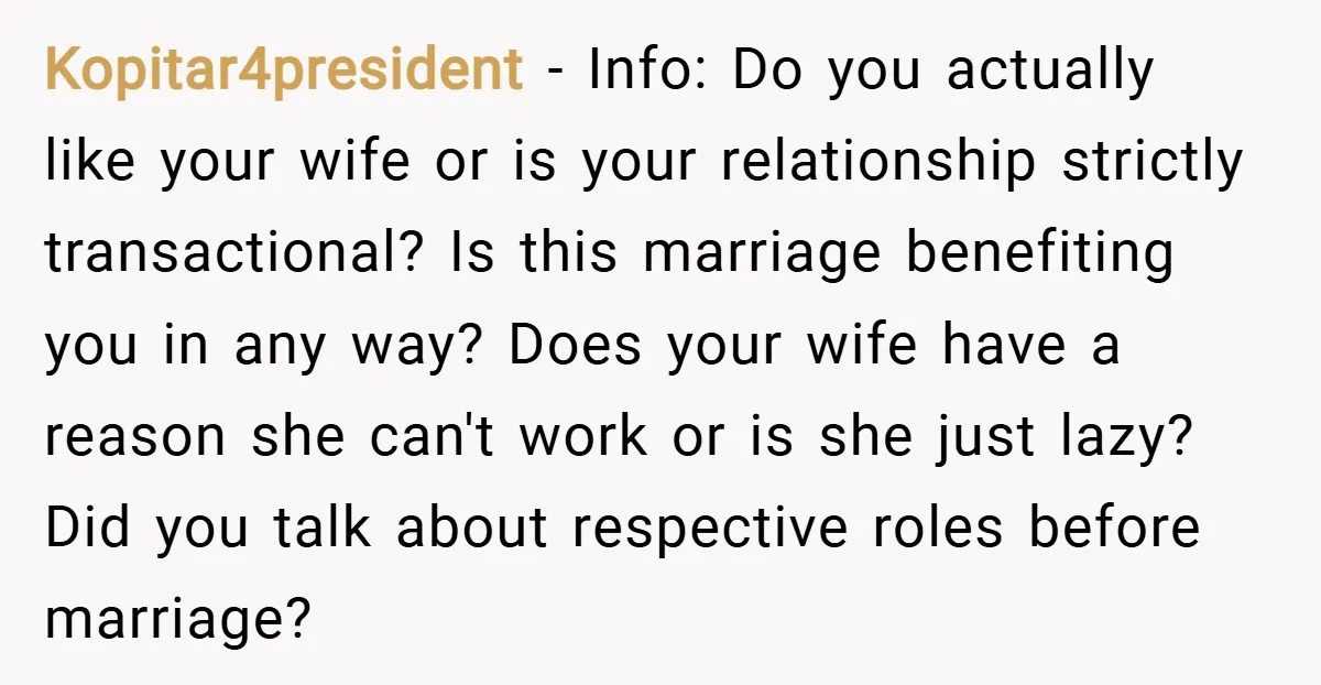 Kopitar4president − Info: Do you actually like your wife or is your relationship strictly transactional? Is this marriage benefiting you in any way? Does your wife have a reason she...