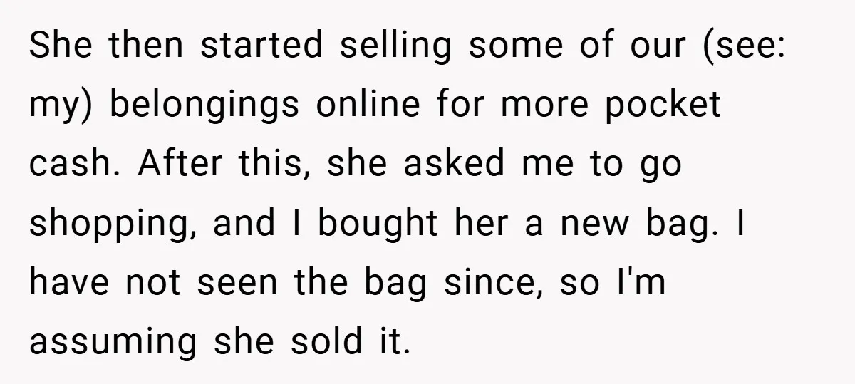 She then started selling some of our (see: my) belongings online for more pocket cash. After this, she asked me to go shopping, and I bought her a new bag....