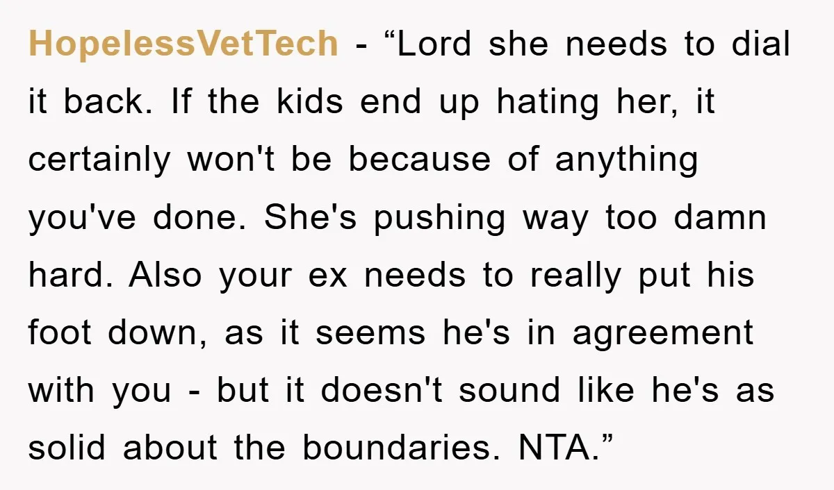 HopelessVetTech − “Lord she needs to dial it back. If the kids end up hating her, it certainly won't be because of anything you've done. She's pushing way too damn...