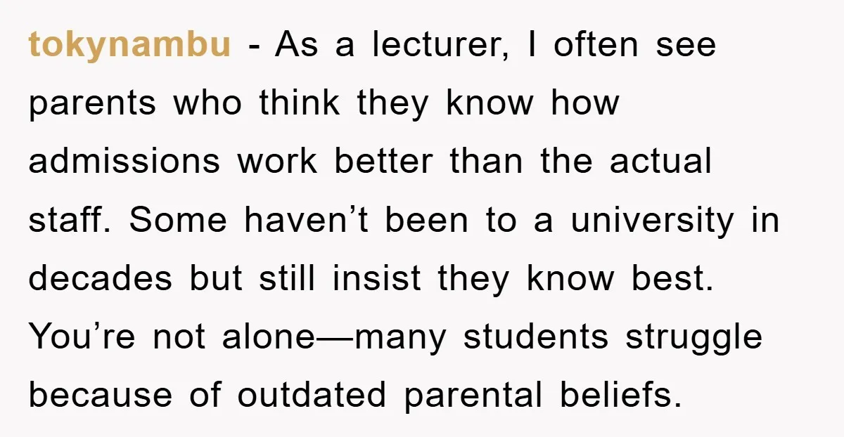 tokynambu − As a lecturer, I often see parents who think they know how admissions work better than the actual staff. Some haven’t been to a university in decades but...