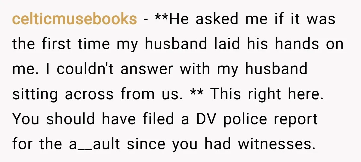 celticmusebooks − **He asked me if it was the first time my husband laid his hands on me. I couldn't answer with my husband sitting across from us. ** This...
