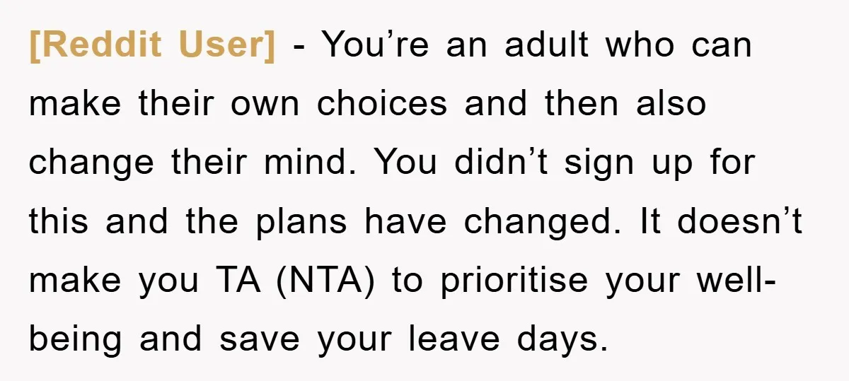 [Reddit User] − You’re an adult who can make their own choices and then also change their mind. You didn’t sign up for this and the plans have changed. It...