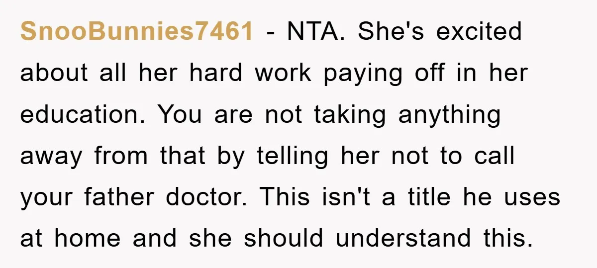 SnooBunnies7461 − NTA. She's excited about all her hard work paying off in her education. You are not taking anything away from that by telling her not to call your...