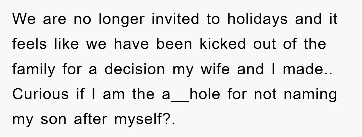 We are no longer invited to holidays and it feels like we have been kicked out of the family for a decision my wife and I made.. Curious if I...