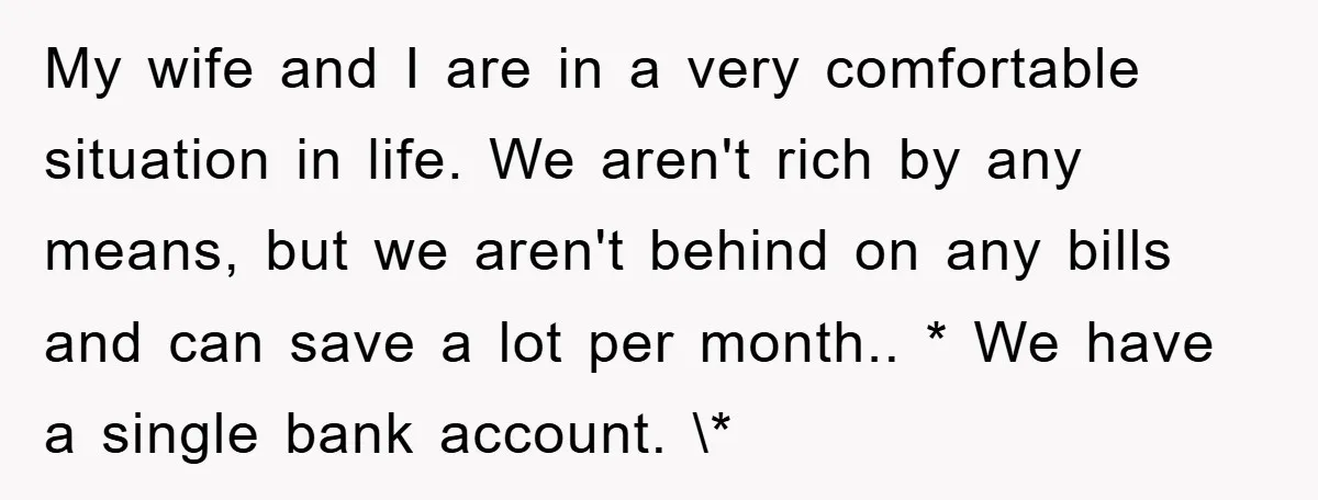 My wife and I are in a very comfortable situation in life. We aren't rich by any means, but we aren't behind on any bills and can save a lot...