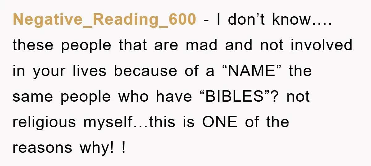 Negative_Reading_600 − I don’t know…. these people that are mad and not involved in your lives because of a “NAME” the same people who have “BIBLES”? not religious myself…this is...