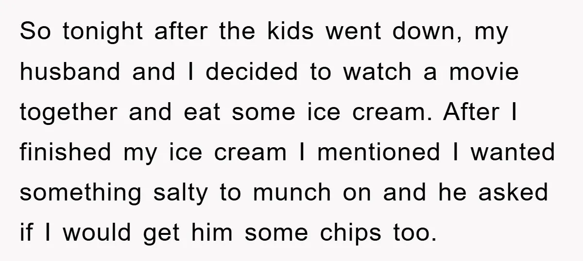 So tonight after the kids went down, my husband and I decided to watch a movie together and eat some ice cream. After I finished my ice cream I mentioned...