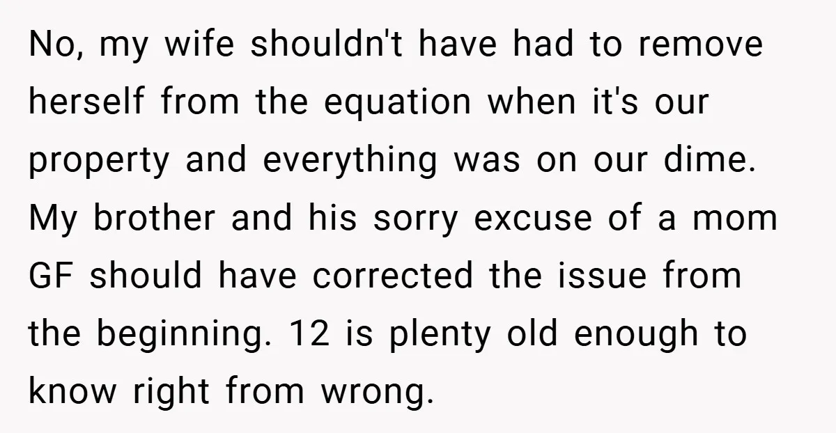 No, my wife shouldn't have had to remove herself from the equation when it's our property and everything was on our dime. My brother and his sorry excuse of a...
