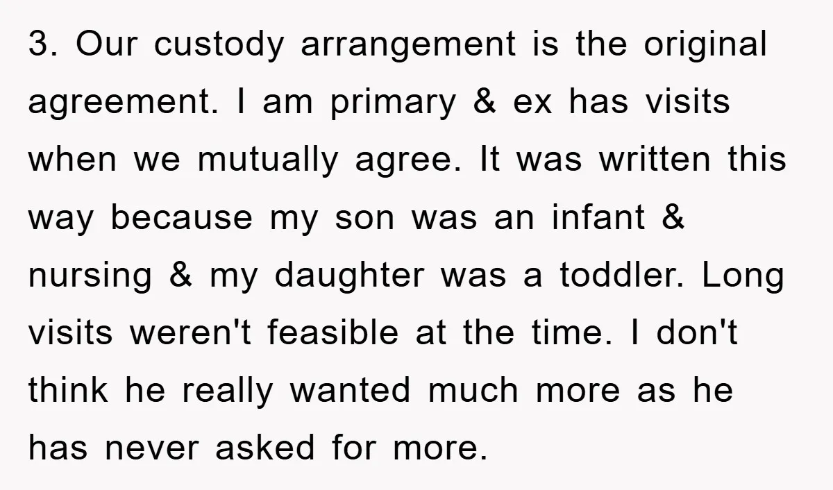 3. Our custody arrangement is the original agreement. I am primary & ex has visits when we mutually agree. It was written this way because my son was an infant...
