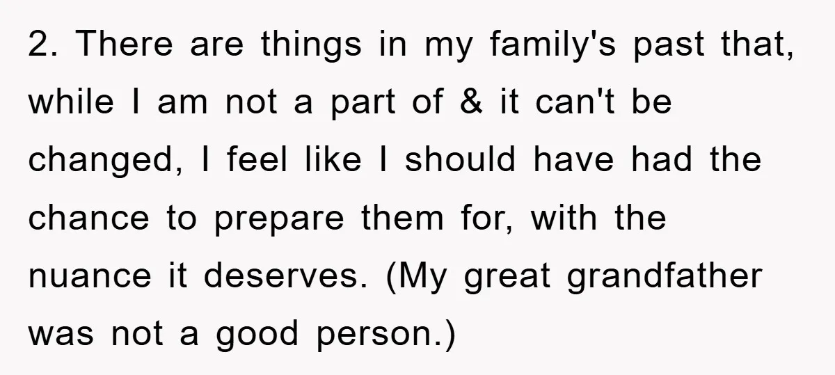 2. There are things in my family's past that, while I am not a part of & it can't be changed, I feel like I should have had the chance...