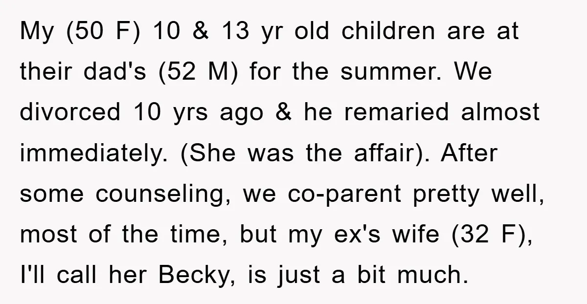 My (50 F) 10 & 13 yr old children are at their dad's (52 M) for the summer. We divorced 10 yrs ago & he remaried almost immediately. (She was...