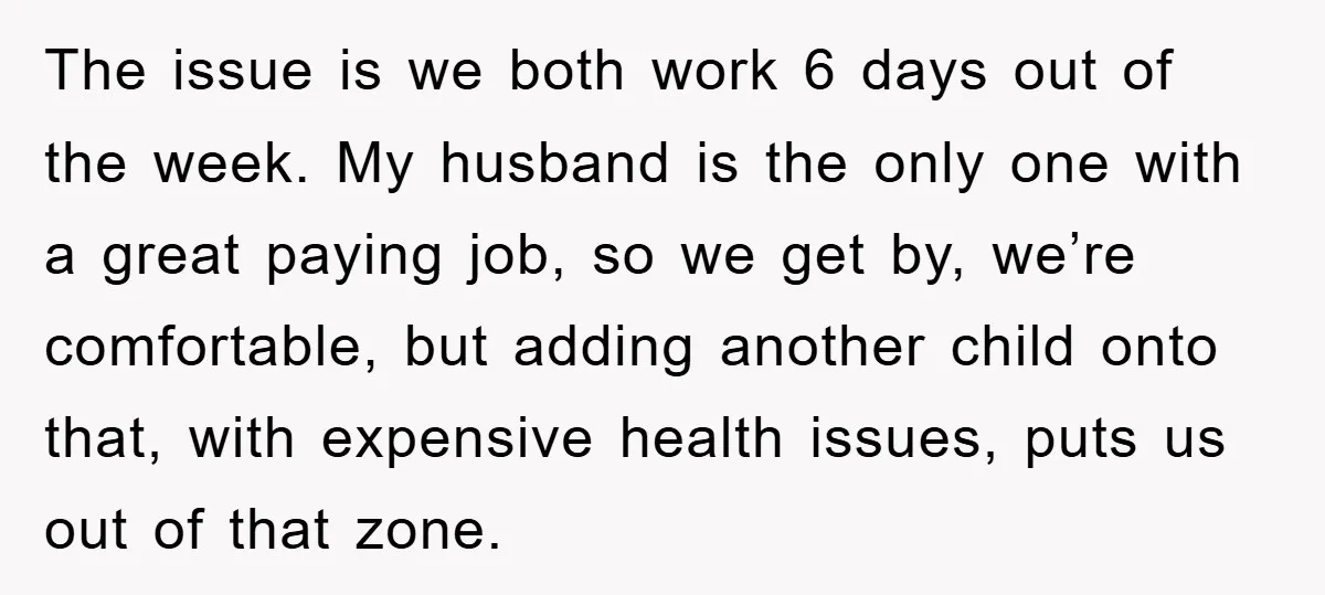 The issue is we both work 6 days out of the week. My husband is the only one with a great paying job, so we get by, we’re comfortable, but...