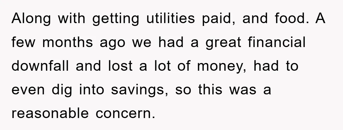 Along with getting utilities paid, and food. A few months ago we had a great financial downfall and lost a lot of money, had to even dig into savings, so...