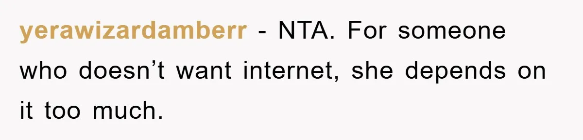 yerawizardamberr − NTA. For someone who doesn’t want internet, she depends on it too much.