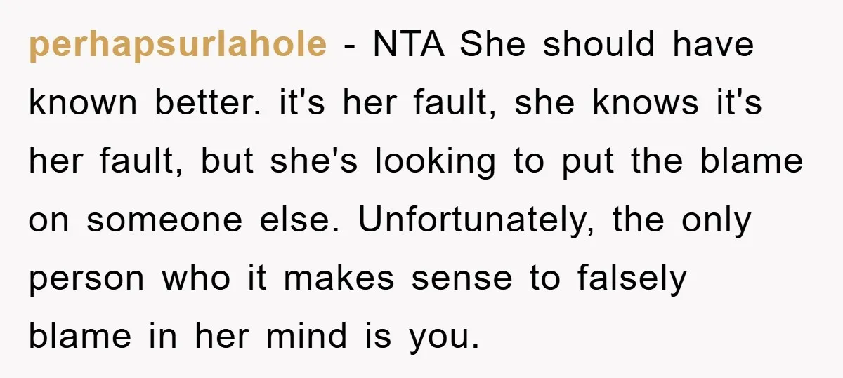 perhapsurlahole − NTA She should have known better. it's her fault, she knows it's her fault, but she's looking to put the blame on someone else. Unfortunately, the only person...