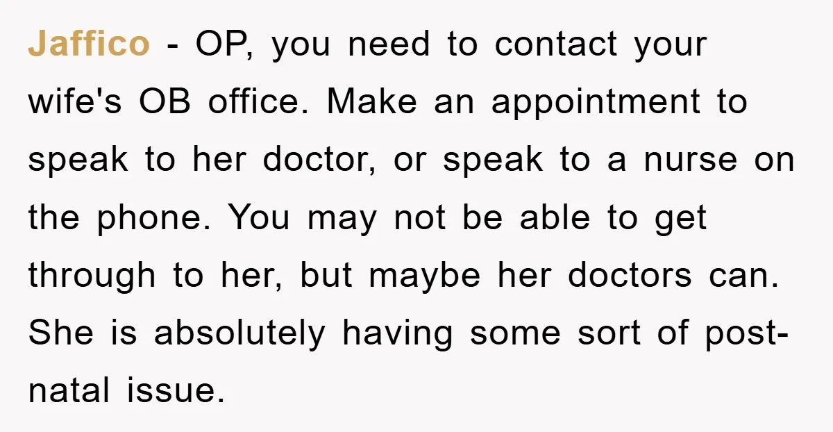 Jaffico - OP, you need to contact your wife's OB office. Make an appointment to speak to her doctor, or speak to a nurse on the phone. You may not...