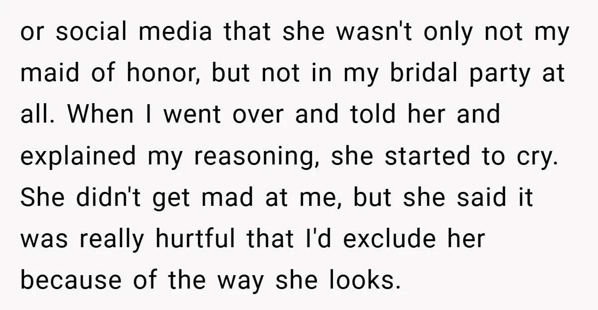 or social media that she wasn't only not my maid of honor, but not in my bridal party at all. When I went over and told her and explained my...