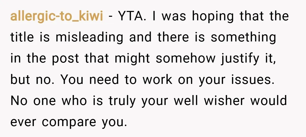 allergic-to_kiwi − YTA. I was hoping that the title is misleading and there is something in the post that might somehow justify it, but no. You need to work on...