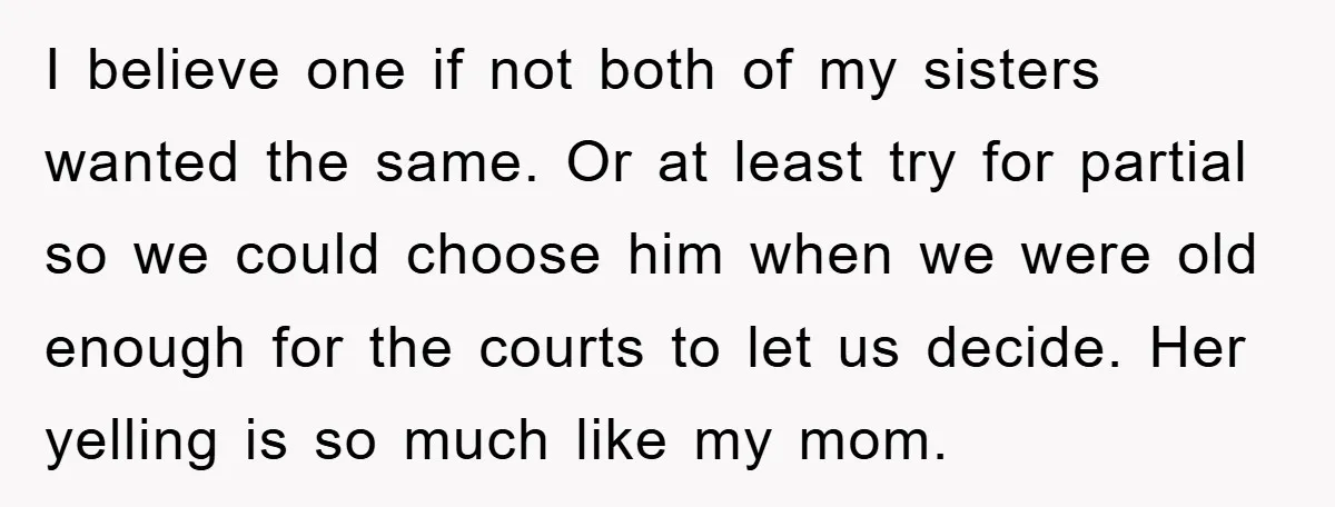 I believe one if not both of my sisters wanted the same. Or at least try for partial so we could choose him when we were old enough for the...