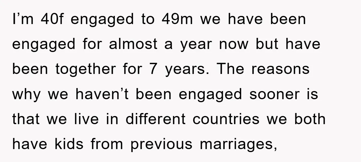 I’m 40f engaged to 49m we have been engaged for almost a year now but have been together for 7 years. The reasons why we haven’t been engaged sooner is...