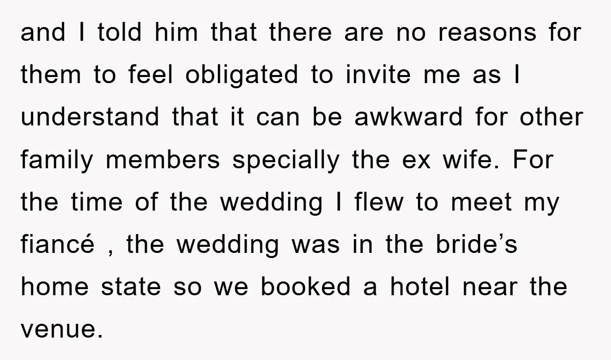 and I told him that there are no reasons for them to feel obligated to invite me as I understand that it can be awkward for other family members specially...