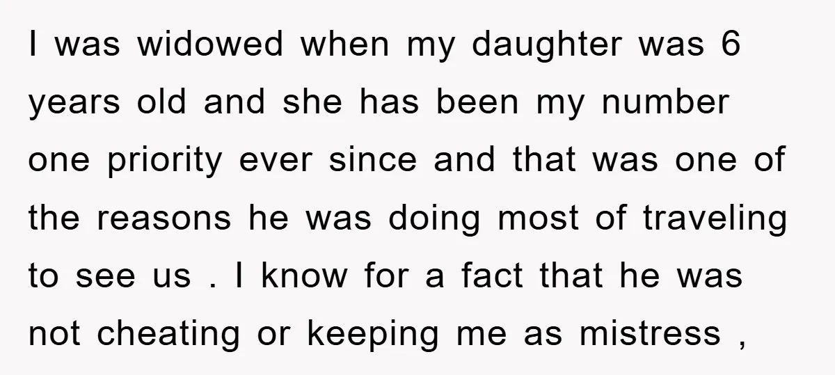 I was widowed when my daughter was 6 years old and she has been my number one priority ever since and that was one of the reasons he was doing...