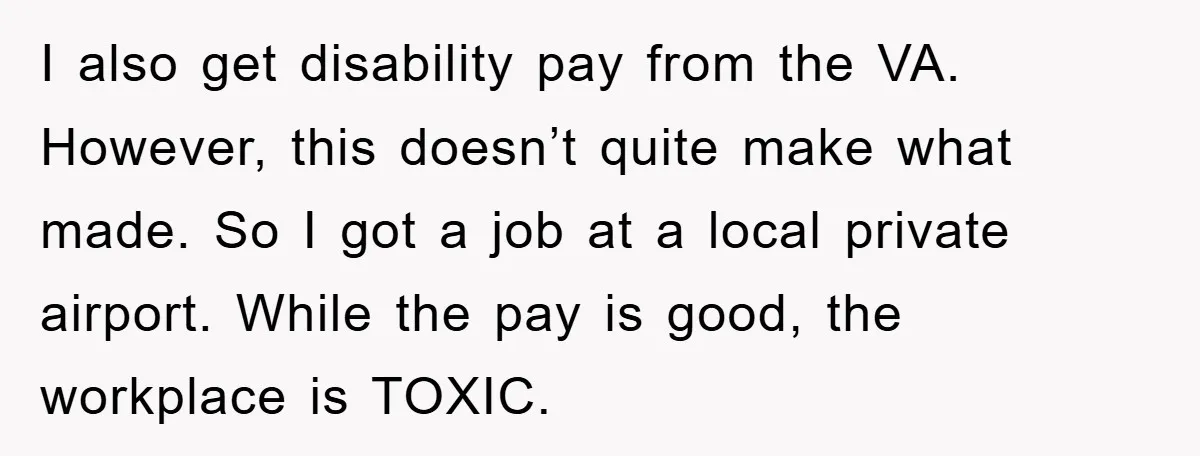 I also get disability pay from the VA. However, this doesn’t quite make what made. So I got a job at a local private airport. While the pay is good,...