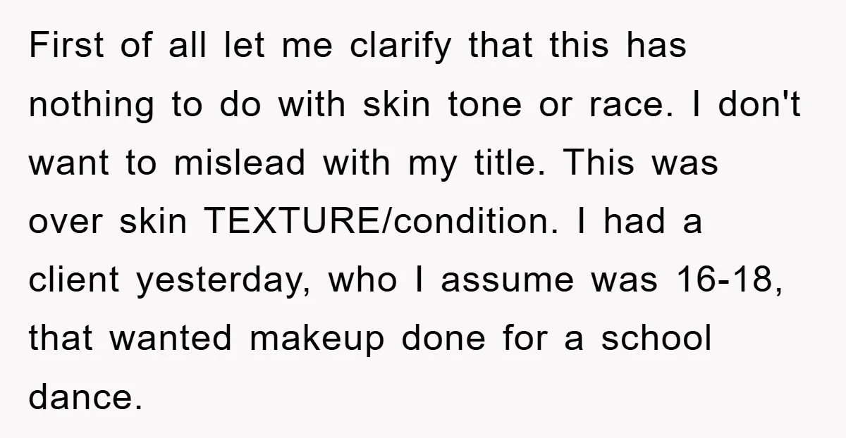 First of all let me clarify that this has nothing to do with skin tone or race. I don't want to mislead with my title. This was over skin TEXTURE/condition....