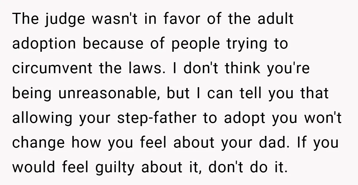 The judge wasn't in favor of the adult adoption because of people trying to circumvent the laws. I don't think you're being unreasonable, but I can tell you that allowing...