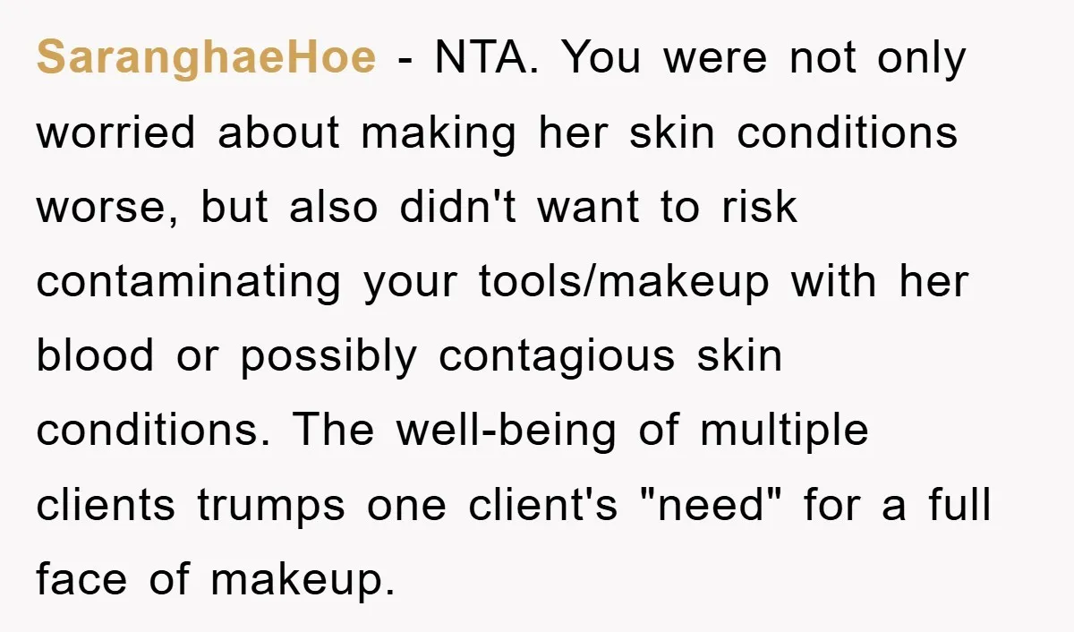 SaranghaeHoe − NTA. You were not only worried about making her skin conditions worse, but also didn't want to risk contaminating your tools/makeup with her blood or possibly contagious skin...
