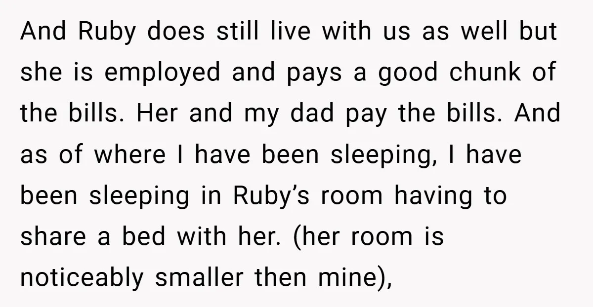 And Ruby does still live with us as well but she is employed and pays a good chunk of the bills. Her and my dad pay the bills. And as...