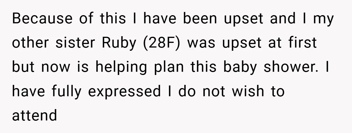 Because of this I have been upset and I my other sister Ruby (28F) was upset at first but now is helping plan this baby shower. I have fully expressed...