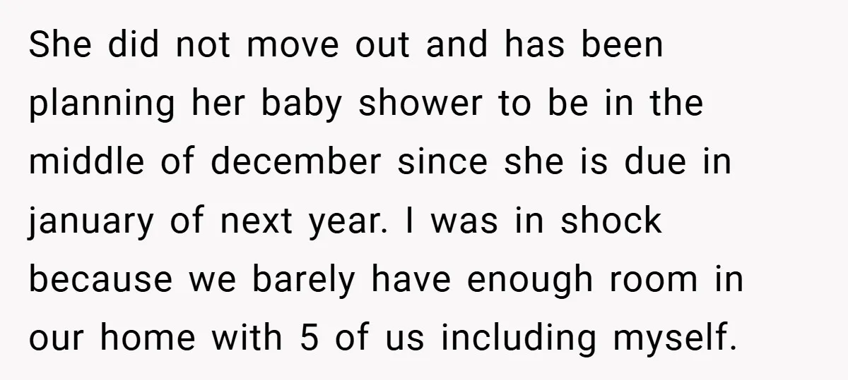 She did not move out and has been planning her baby shower to be in the middle of december since she is due in january of next year. I was...