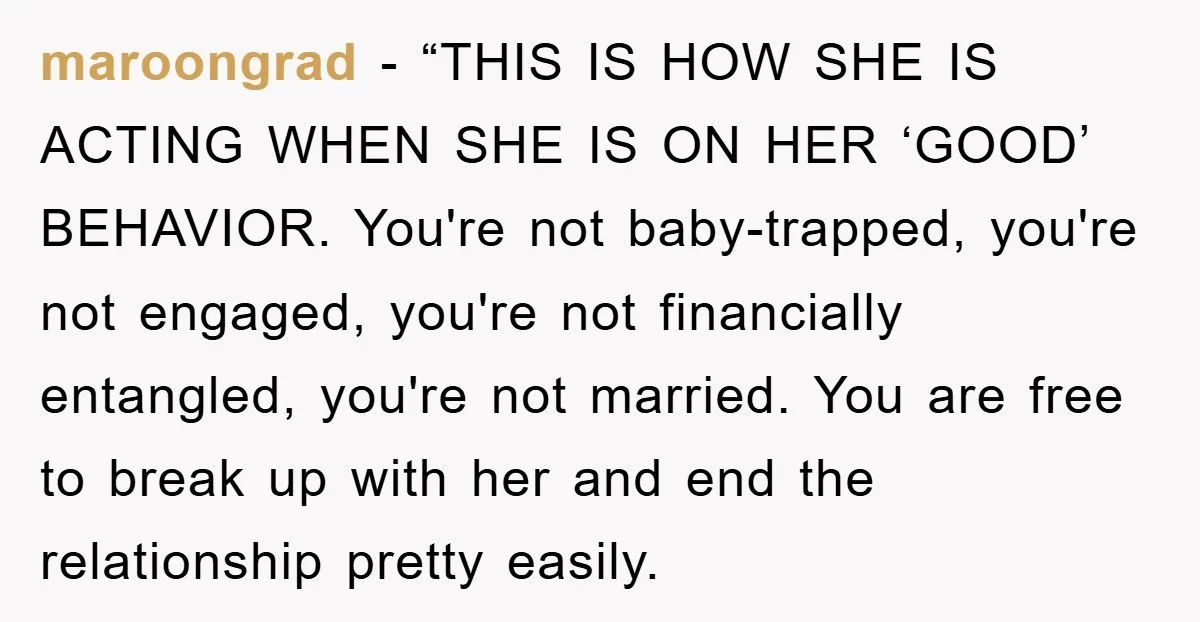 maroongrad - “THIS IS HOW SHE IS ACTING WHEN SHE IS ON HER ‘GOOD’ BEHAVIOR. You're not baby-trapped, you're not engaged, you're not financially entangled, you're not married. You are...